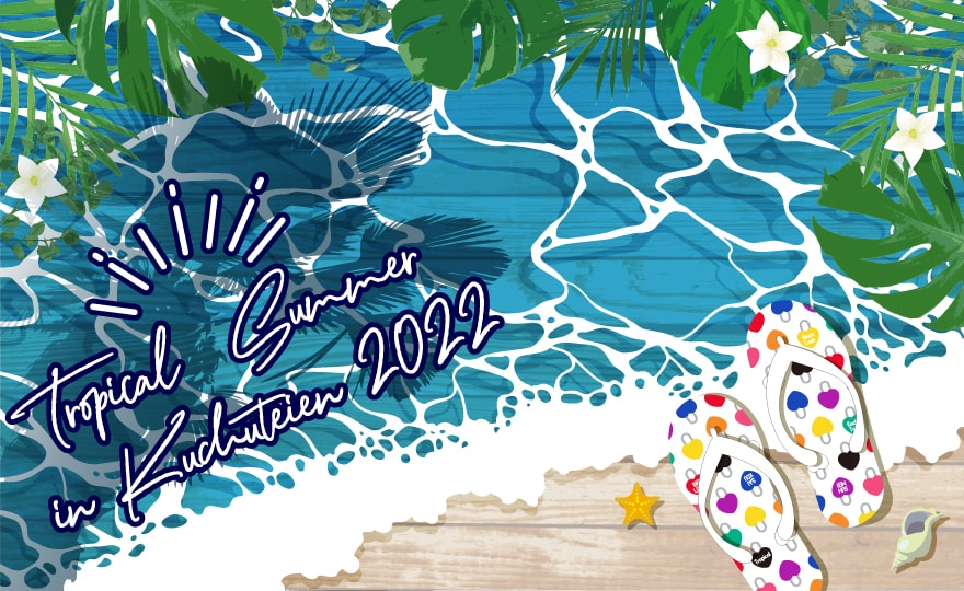 Tropical Summer in Kuchuteien 2022